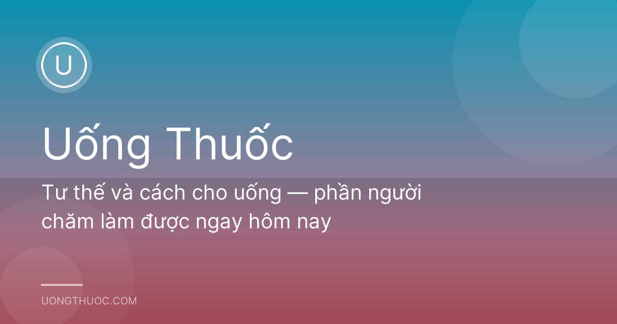 Tư thế và cách cho uống — phần người chăm làm được ngay hôm nay